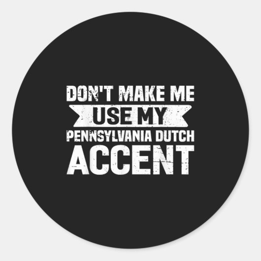 Sticker Rond Don't Make Me Use My Pennsylvania Dutch Accent  (Devant)