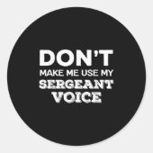 Sticker Rond Don't Make Me Use My Sergeant Voice Drill Sergeant (Devant)