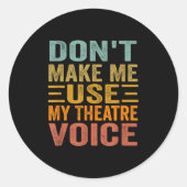Sticker Rond Don't Make Me Use My Theatre Voice - Funny Musical (Devant)