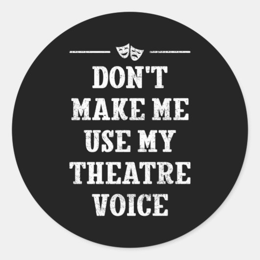 Sticker Rond Dont Make Me Use My Theatre Voice Theater Directo  (Devant)