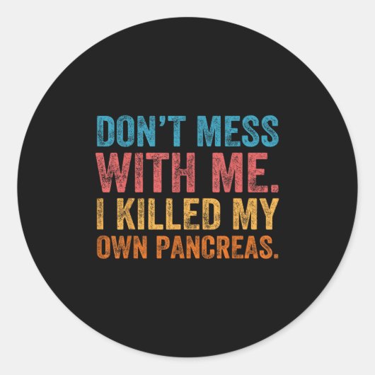 Sticker Rond Don't Mess With-me I Killed My Own Pancreas Funny (Devant)