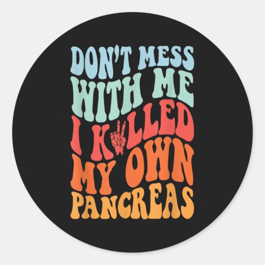 Sticker Rond Don't Mess With-me I Killed My Own Pancreas Quote (Devant)