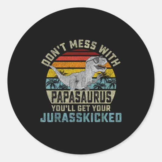 Sticker Rond Don't Mess With Papasaurus You'll Get Jurkicked Pa (Devant)