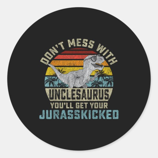 Sticker Rond Don't Mess With Unclesaurus You'll Get Jurkicked U (Devant)