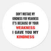 Sticker Rond Dont Mistake My Kindness For Weakness  (Devant)