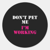 Sticker Rond Don't Pet Me I'm Working Funny Service  (Devant)