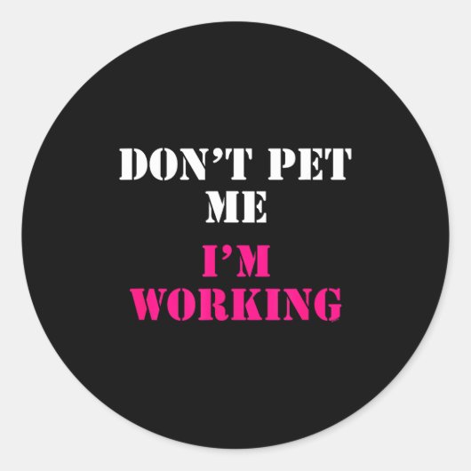 Sticker Rond Don't Pet Me I'm Working Funny Service  (Devant)