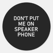 Sticker Rond Don't Put Me On Speaker Phone, Funny Joke, Sarcast (Devant)