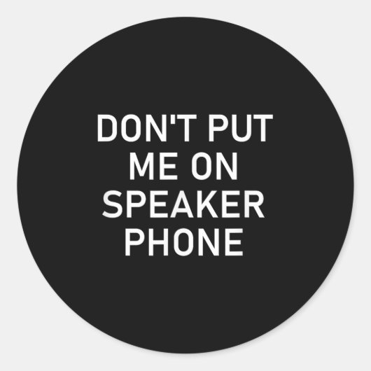Sticker Rond Don't Put Me On Speaker Phone, Funny Joke, Sarcast (Devant)