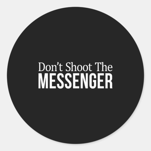 Sticker Rond Don't Shoot The Messenger -  (Devant)