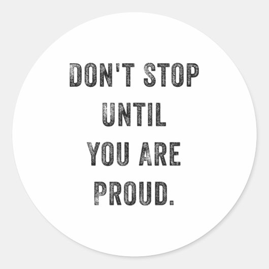 Sticker Rond Don't Stop Until You Are Proud Insrational Motivat (Devant)