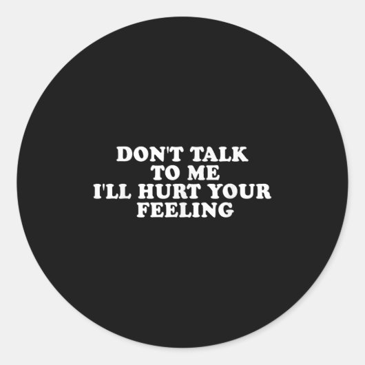 Sticker Rond Don't Talk To Me I'll Hurt Your Feelings Funny Say (Devant)