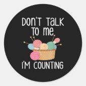Sticker Rond Don't Talk To Me I'm Counting - Funny Knitter Gift (Devant)