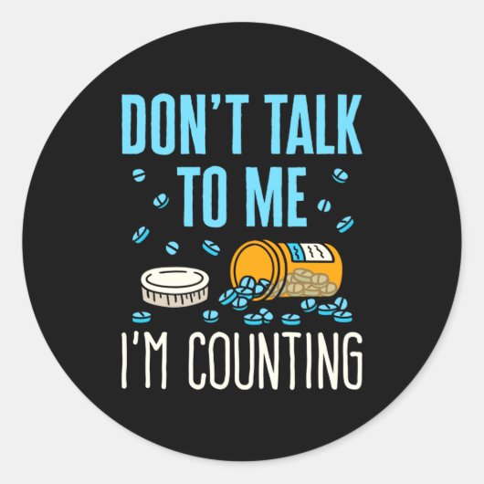 Sticker Rond Dont Talk To Me Im Counting Pharmacist Pharmacy (Devant)