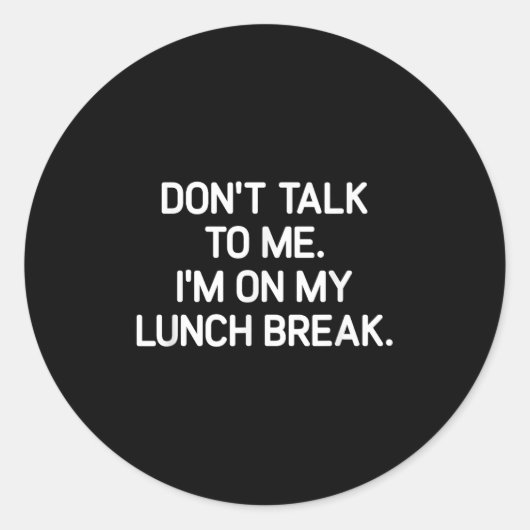 Sticker Rond Don't Talk To Me I'm On My Lunch Break, Funny, Jok (Devant)