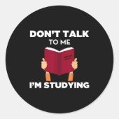 Sticker Rond Don't Talk To Me I'm Studying Funny Book Studious  (Devant)