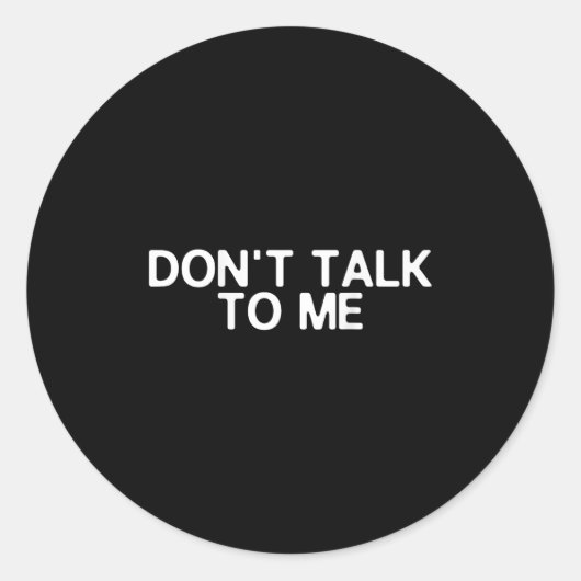 Sticker Rond Don't Talk To Me Print On The Back Funny Anti Soci (Devant)