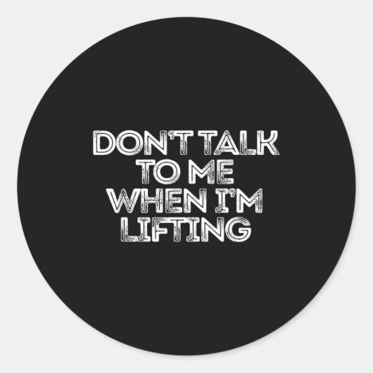 Sticker Rond Don't Talk To Me When I'm Lifting  (Devant)