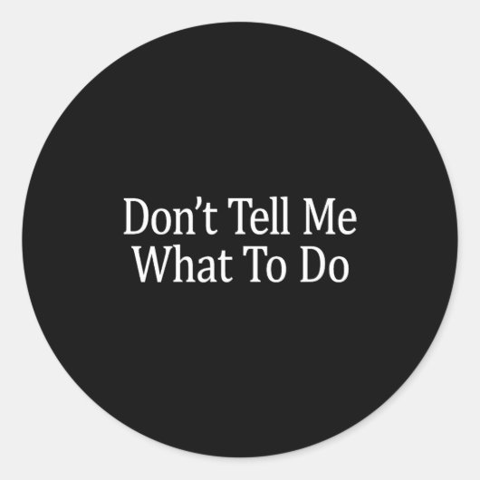 Sticker Rond Don't Tell Me What To Do -  (Devant)
