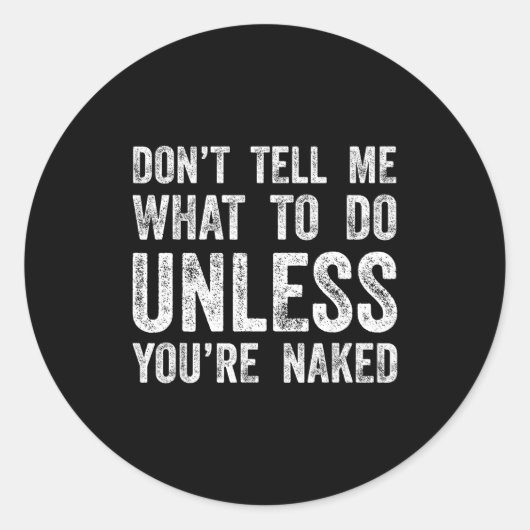 Sticker Rond Don't Tell Me What To Do Unless You're  (Devant)