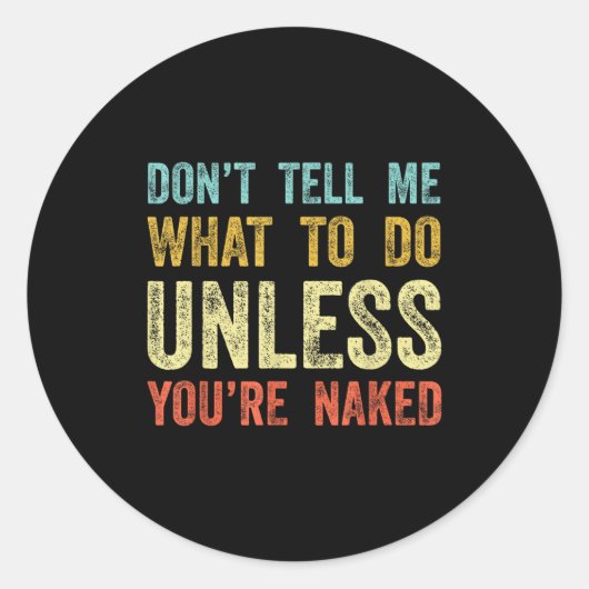 Sticker Rond Don't Tell Me What To Do Unless You're  (Devant)