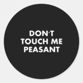 Sticker Rond Don't Touch Me Peasant  (Devant)