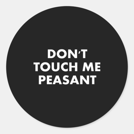 Sticker Rond Don't Touch Me Peasant  (Devant)