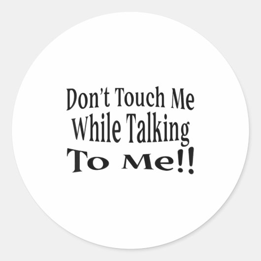 Sticker Rond Don't Touch Me While Talking To Me (Devant)