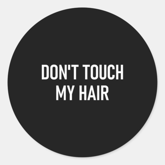 Sticker Rond Don't Touch My Hair, Funny, Jokes, Sarcastic Sayin (Devant)