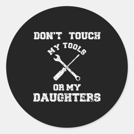 Sticker Rond Don't Touch My Tools Or My Daughter Shirt Father's (Devant)