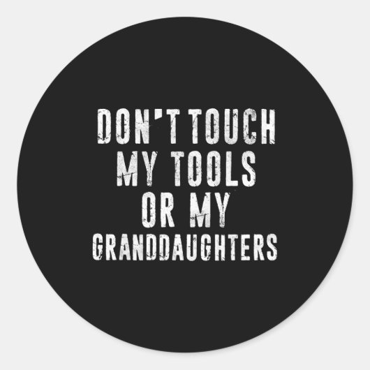 Sticker Rond Dont Touch My Tools Or My Granddaughters  (Devant)
