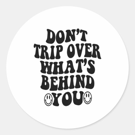 Sticker Rond Don't Trip Over What's Behind You , Trendy Aesthet (Devant)