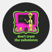 Sticker Rond Don't Trust Subtitutes Funny Alien Invasion Teache (Devant)