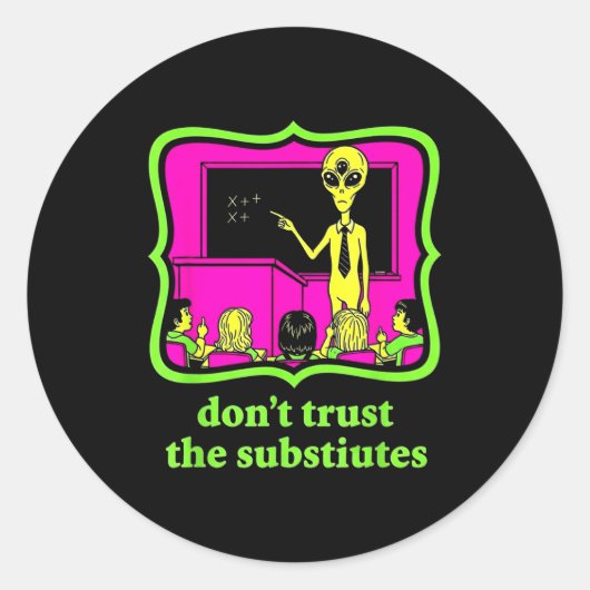 Sticker Rond Don't Trust Subtitutes Funny Alien Invasion Teache (Devant)