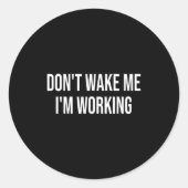 Sticker Rond Don't Wake Me I'm Working  (Devant)