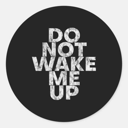 Sticker Rond Don't Wake Me Up --  (Devant)