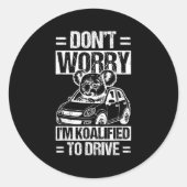 Sticker Rond Don't Worry I'm Koalified To Drive Funny New Drive (Devant)