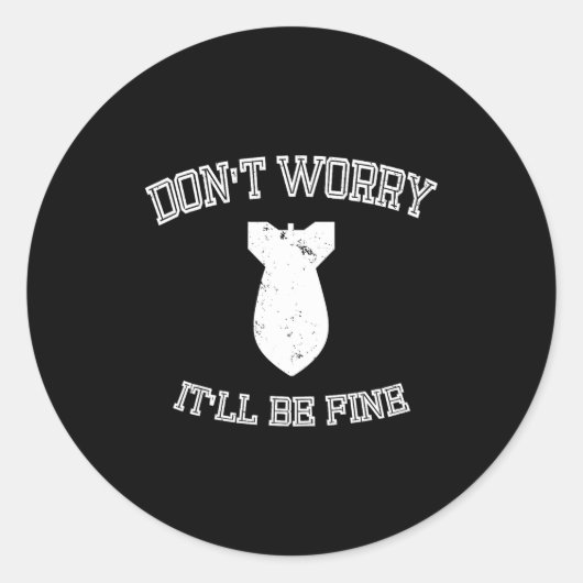 Sticker Rond Don't Worry It'll Be Fine With Funny Bomb  (Devant)
