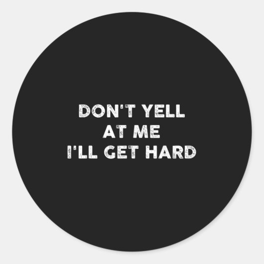 Sticker Rond Don't Yell At Me I'll Get Hard Apparel  (Devant)