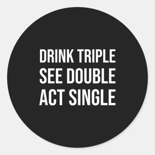 Sticker Rond Drink Triple See Double Act Single - Funny Drinkin (Devant)