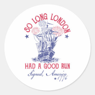 Sticker Rond Drôle 4 juillet Bateau 1776 Si Long Londres Avait