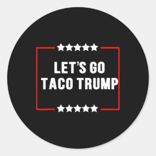 Sticker Rond Drôle Allons-y Taco Trump toujours chatouille mème