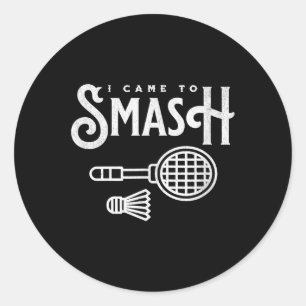 Sticker Rond Drôle Badminton - Je Suis Venu À Smash Joueur Badm