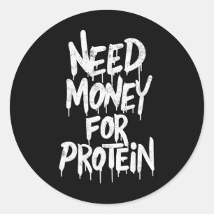 Sticker Rond Drôle Besoin D'Argent Pour Protein Exercice Plaisa
