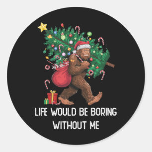 Sticker Rond Drôle Bigfoot Admet Que La Vie Serait Ennuyante Sa