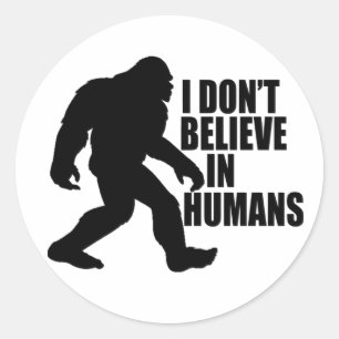 Sticker Rond Drôle Bigfoot - Je ne crois pas en l'existence des