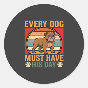 Sticker Rond Drôle Bouledogue Chaque Chien Doit Avoir Son Jour