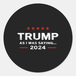 Sticker Rond Drôle Comme je disais Trump 2024 Pour Président