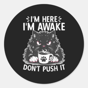 Sticker Rond Drôle de dire que je suis ici Je suis réveillé Ne
