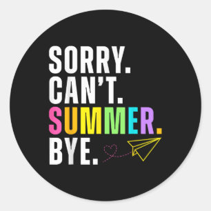 Sticker Rond Drôle Désolé Cant Summer Bye Enseignant Dernier Jo